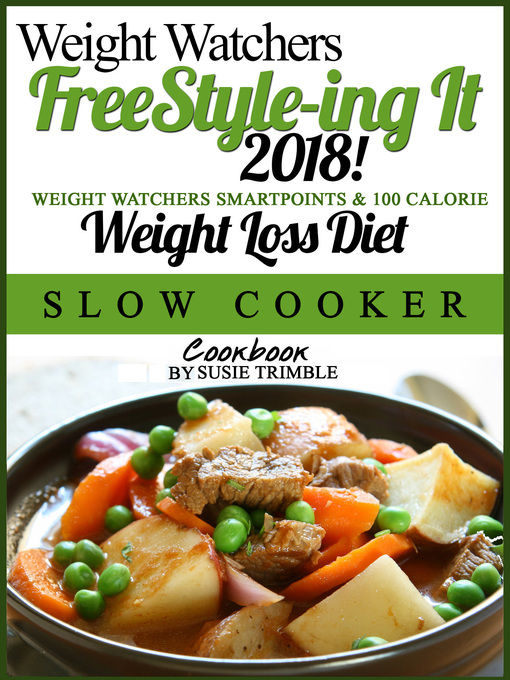 Title details for Weight Watchers FreeStyle-ing It! 2018 Weight Watchers SmartPoints & 100 Calorie Weight Loss Diet Slow Cooker Cookbook by Susie Trimble - Available